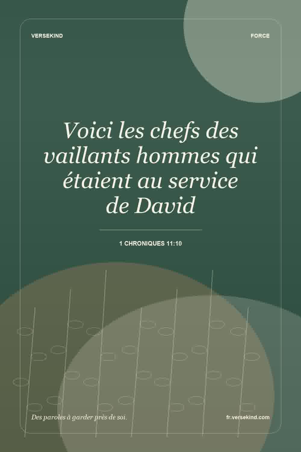 Voici les chefs des vaillants hommes qui étaient au service de David — 1 Chroniques 11:10