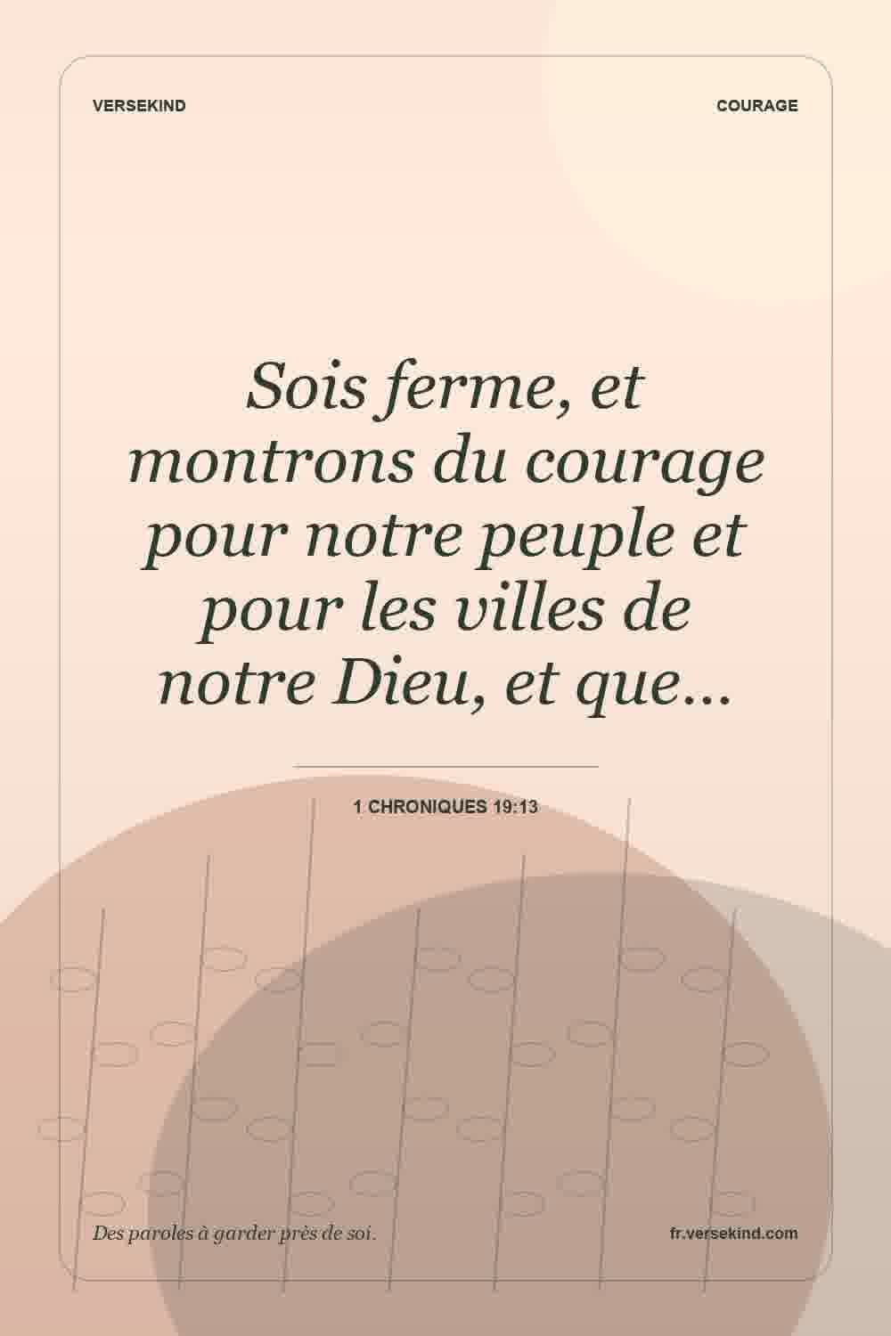 Sois ferme, et montrons du courage pour notre peuple et pour les villes de notre Dieu, et que… — 1 Chroniques 19:13