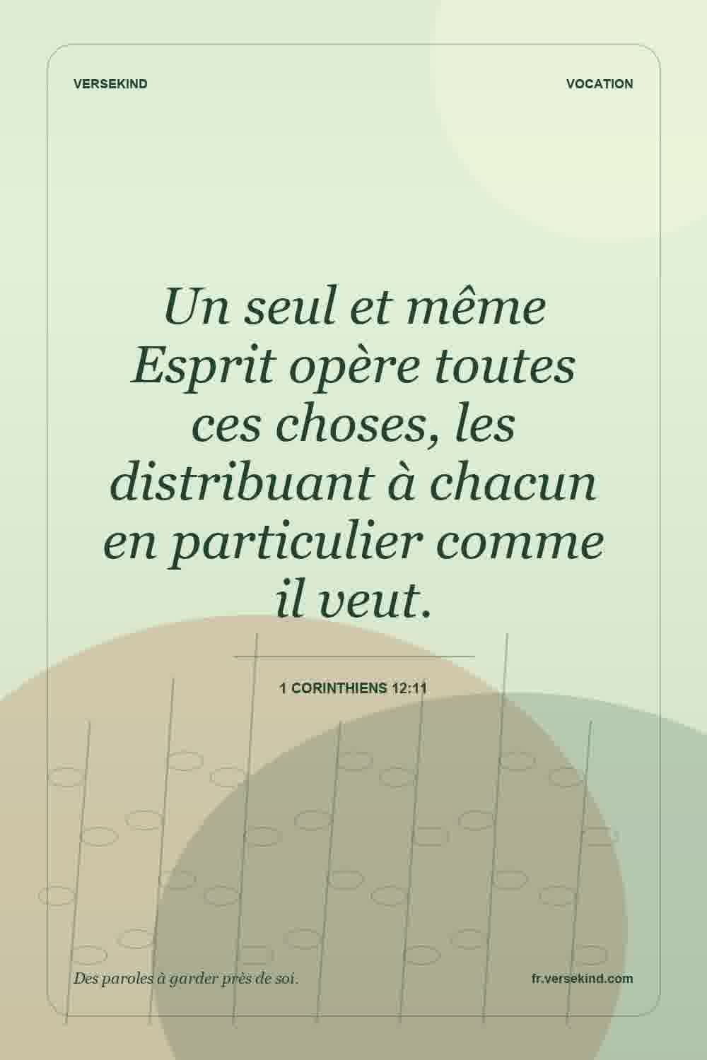 Un seul et même Esprit opère toutes ces choses, les distribuant à chacun en particulier comme il veut. — 1 Corinthiens 12:11