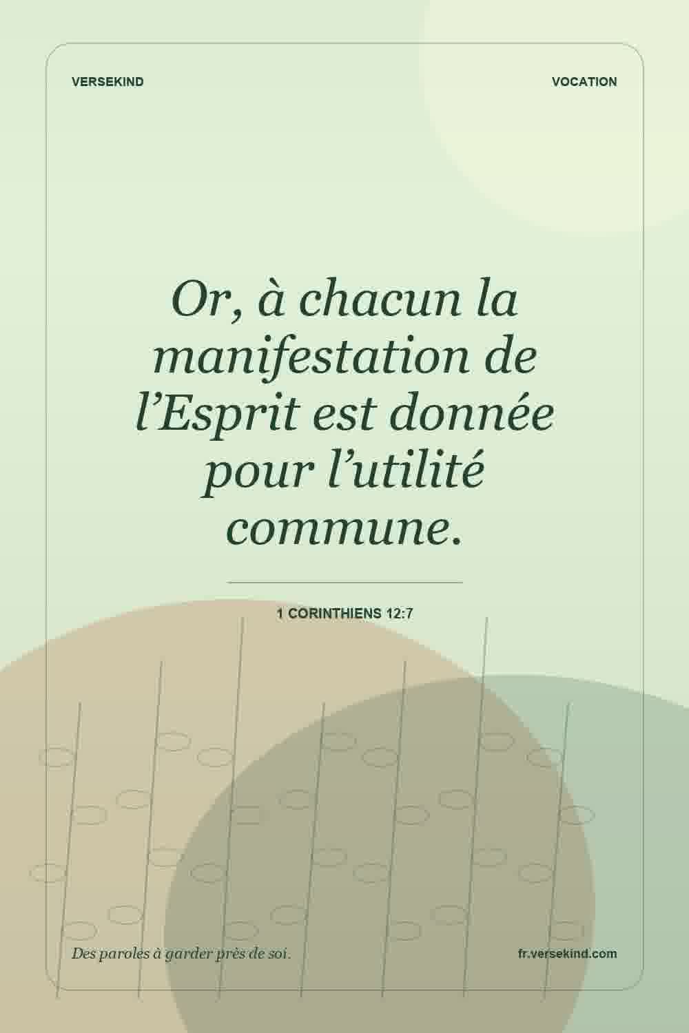 Or, à chacun la manifestation de l’Esprit est donnée pour l’utilité commune. — 1 Corinthiens 12:7
