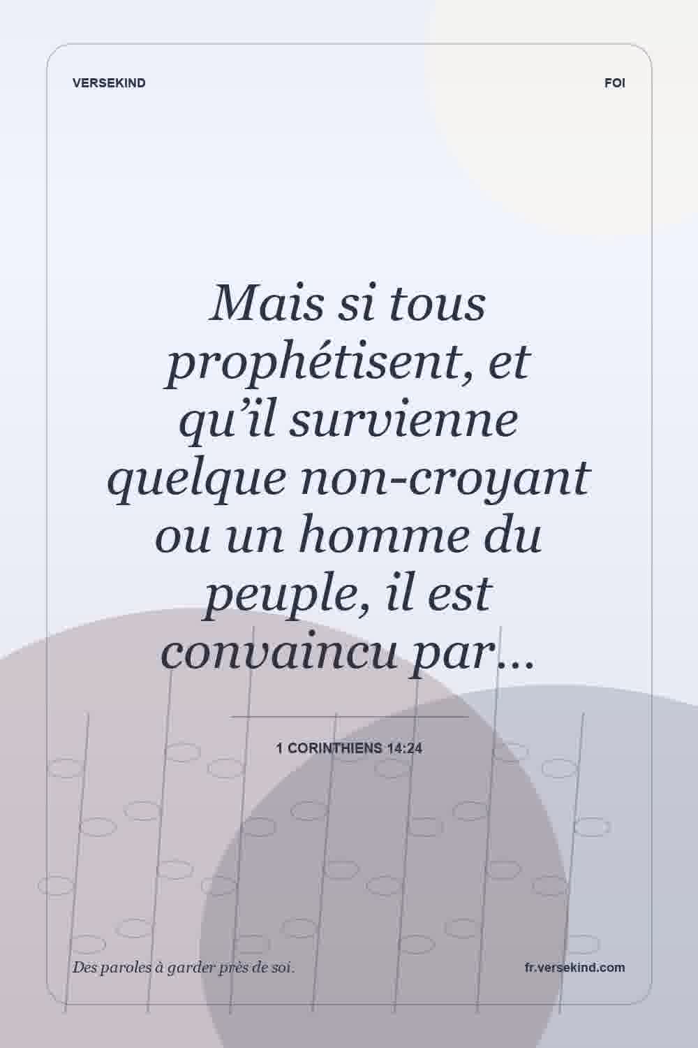 Mais si tous prophétisent, et qu’il survienne quelque non-croyant ou un homme du peuple, il est convaincu par… — 1 Corinthiens 14:24