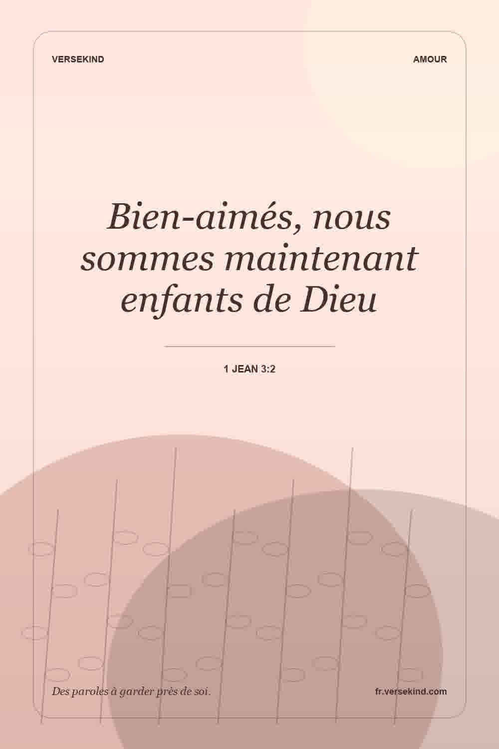 Bien-aimés, nous sommes maintenant enfants de Dieu — 1 Jean 3:2