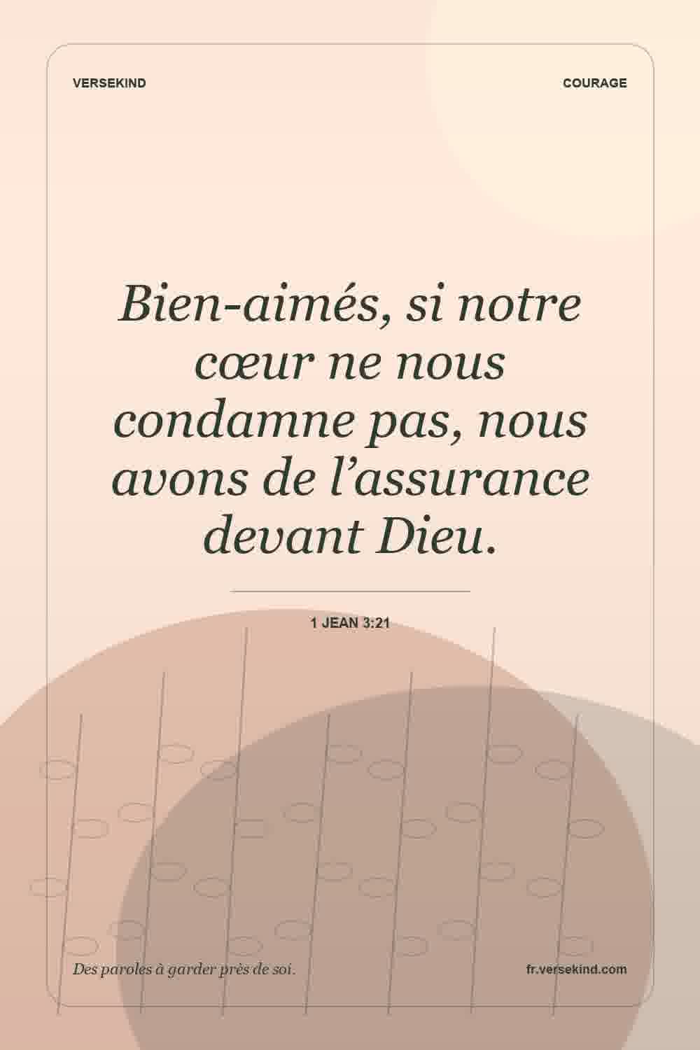 Bien-aimés, si notre cœur ne nous condamne pas, nous avons de l’assurance devant Dieu. — 1 Jean 3:21