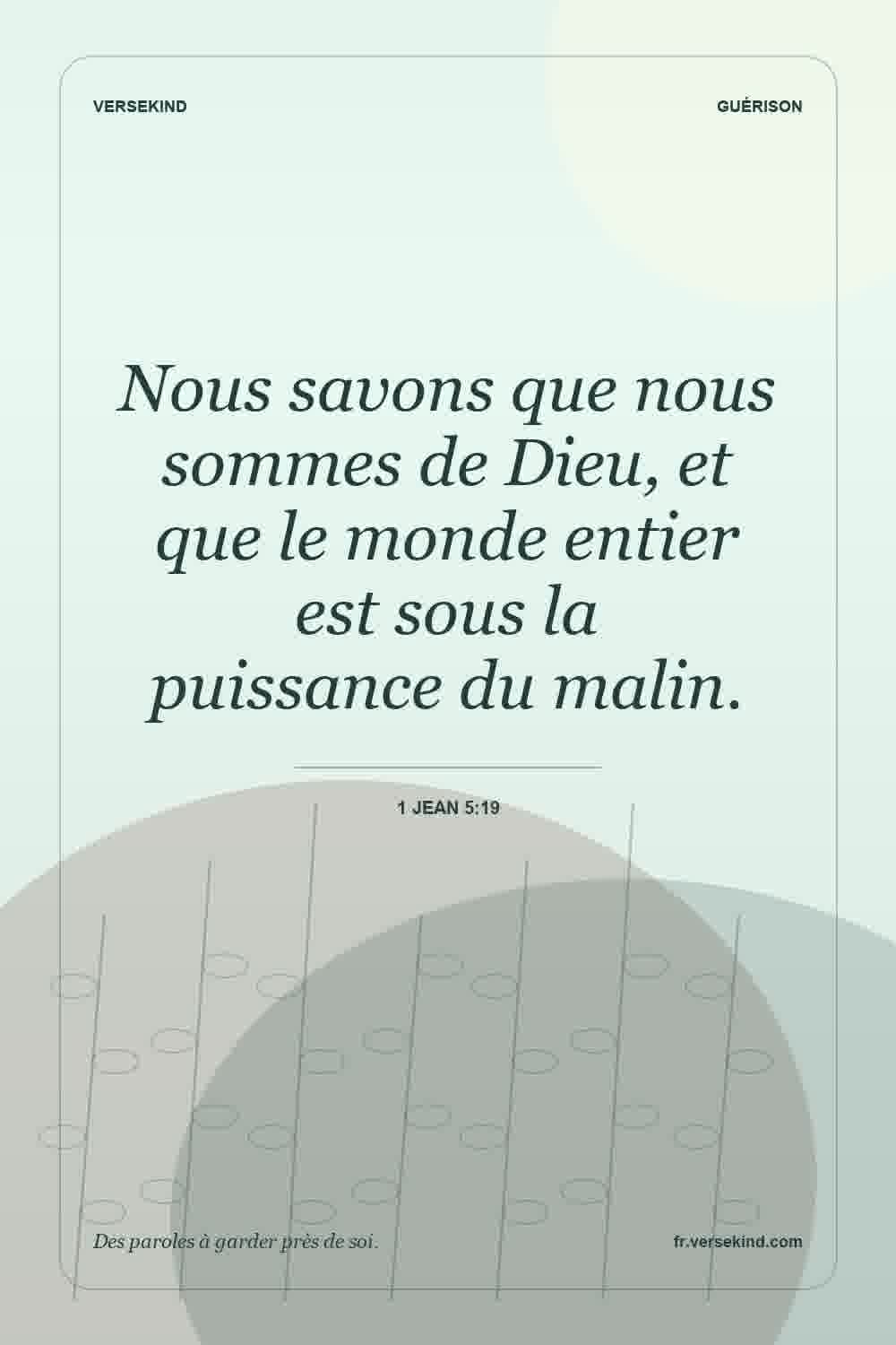 Nous savons que nous sommes de Dieu, et que le monde entier est sous la puissance du malin. — 1 Jean 5:19