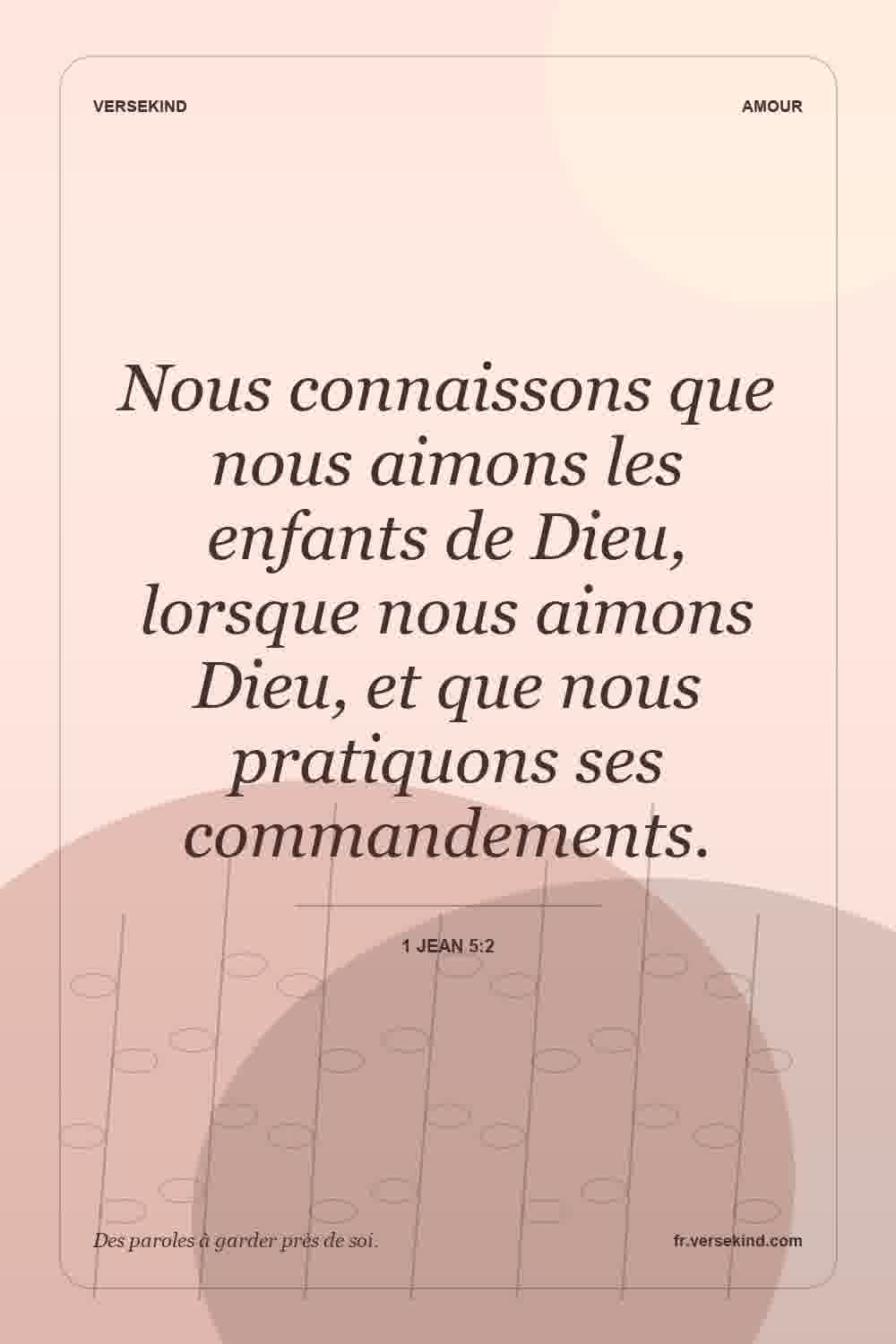 Nous connaissons que nous aimons les enfants de Dieu, lorsque nous aimons Dieu, et que nous pratiquons ses commandements. — 1 Jean 5:2