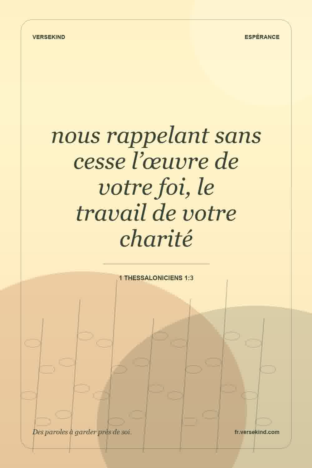 nous rappelant sans cesse l’œuvre de votre foi, le travail de votre charité — 1 Thessaloniciens 1:3