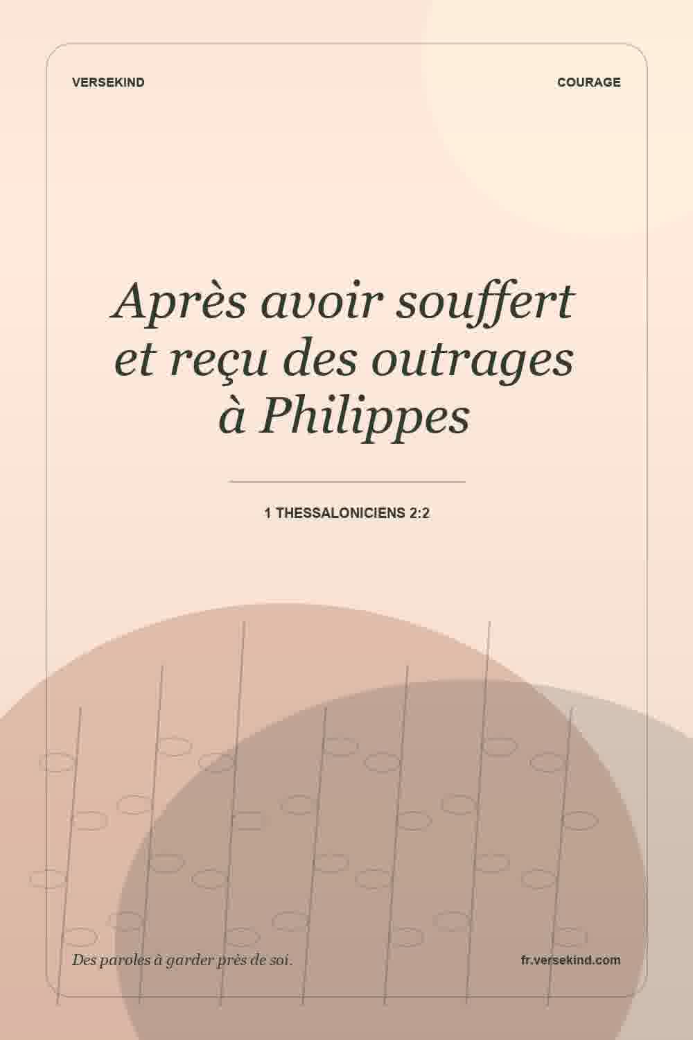 Après avoir souffert et reçu des outrages à Philippes — 1 Thessaloniciens 2:2