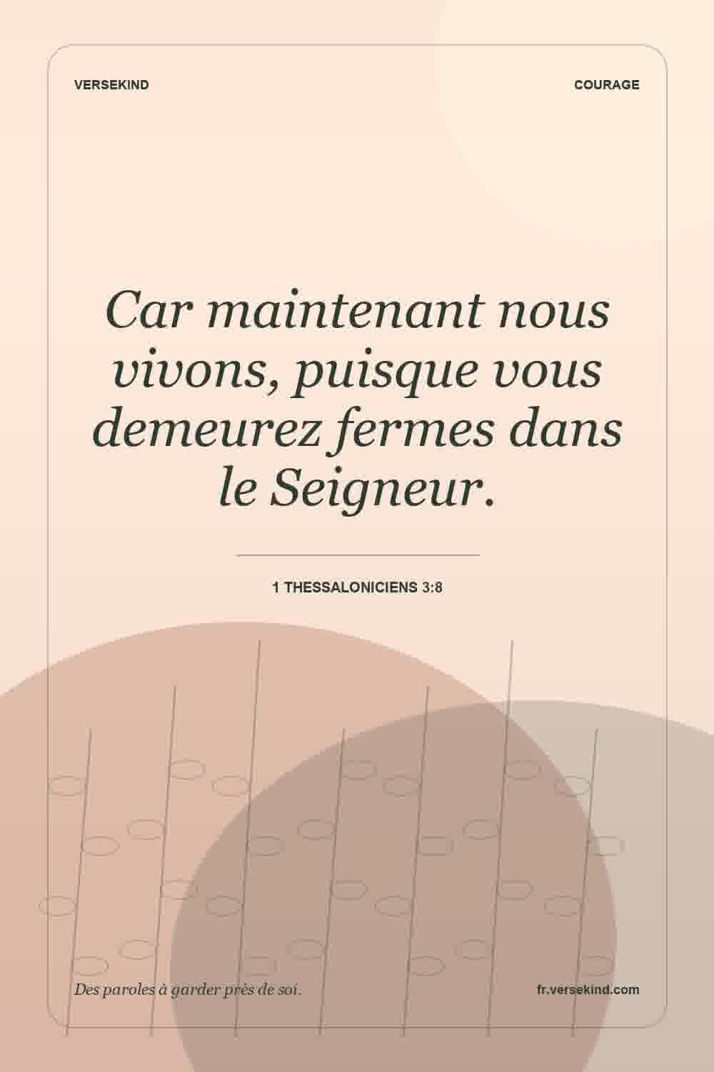 Car maintenant nous vivons, puisque vous demeurez fermes dans le Seigneur. — 1 Thessaloniciens 3:8
