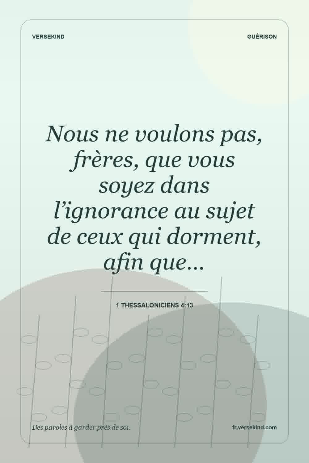 Nous ne voulons pas, frères, que vous soyez dans l’ignorance au sujet de ceux qui dorment, afin que… — 1 Thessaloniciens 4:13
