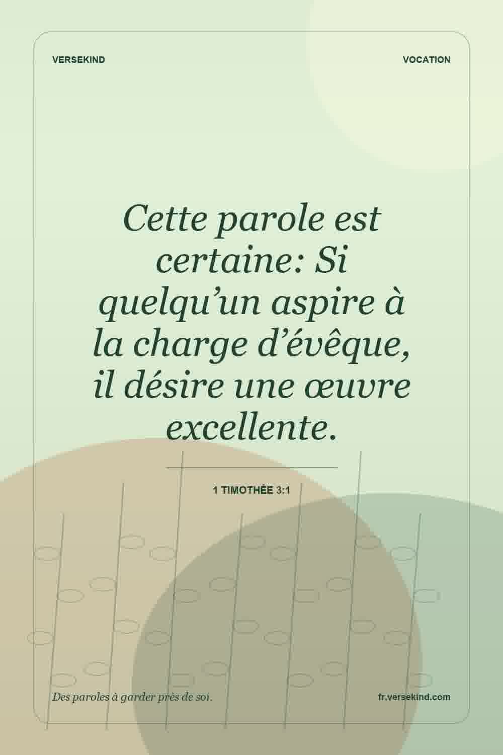 Cette parole est certaine: Si quelqu’un aspire à la charge d’évêque, il désire une œuvre excellente. — 1 Timothée 3:1