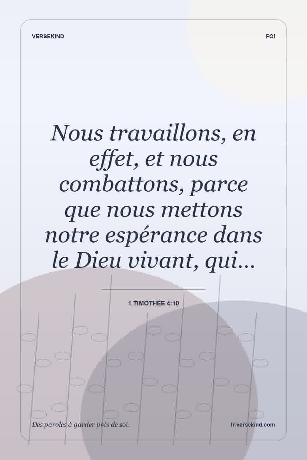 Nous travaillons, en effet, et nous combattons, parce que nous mettons notre espérance dans le Dieu vivant, qui… — 1 Timothée 4:10