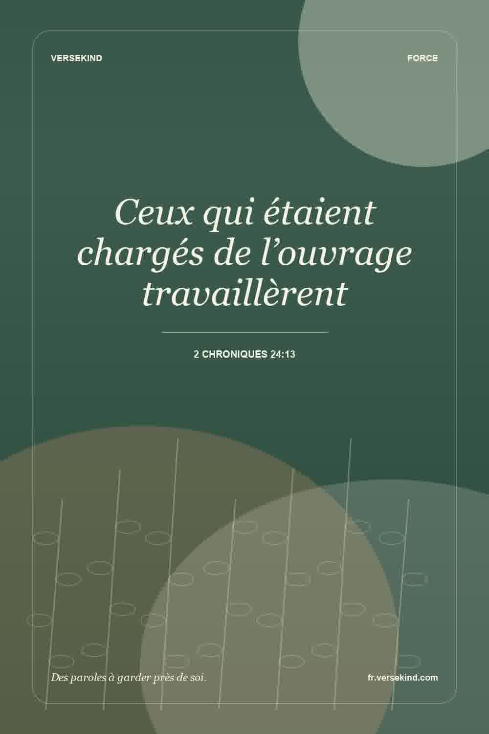 Ceux qui étaient chargés de l’ouvrage travaillèrent — 2 Chroniques 24:13