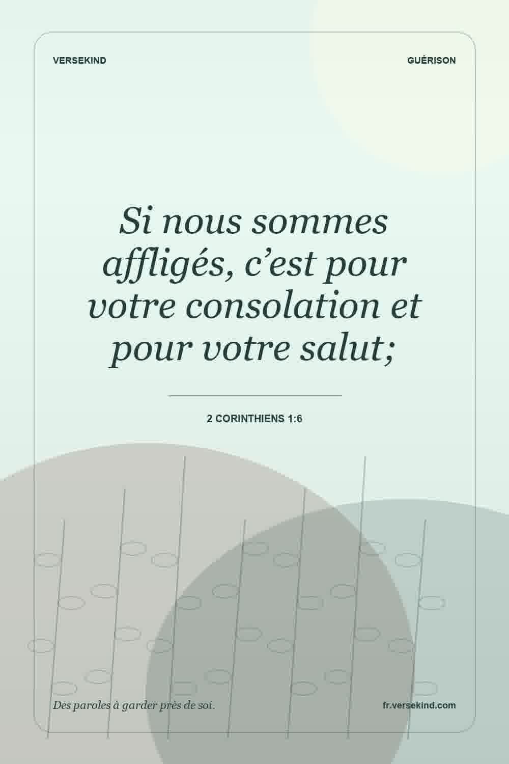Si nous sommes affligés, c’est pour votre consolation et pour votre salut; — 2 Corinthiens 1:6