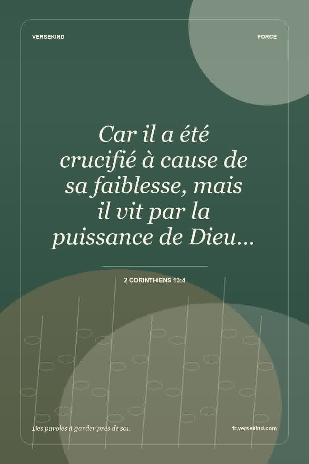 Car il a été crucifié à cause de sa faiblesse, mais il vit par la puissance de Dieu… — 2 Corinthiens 13:4