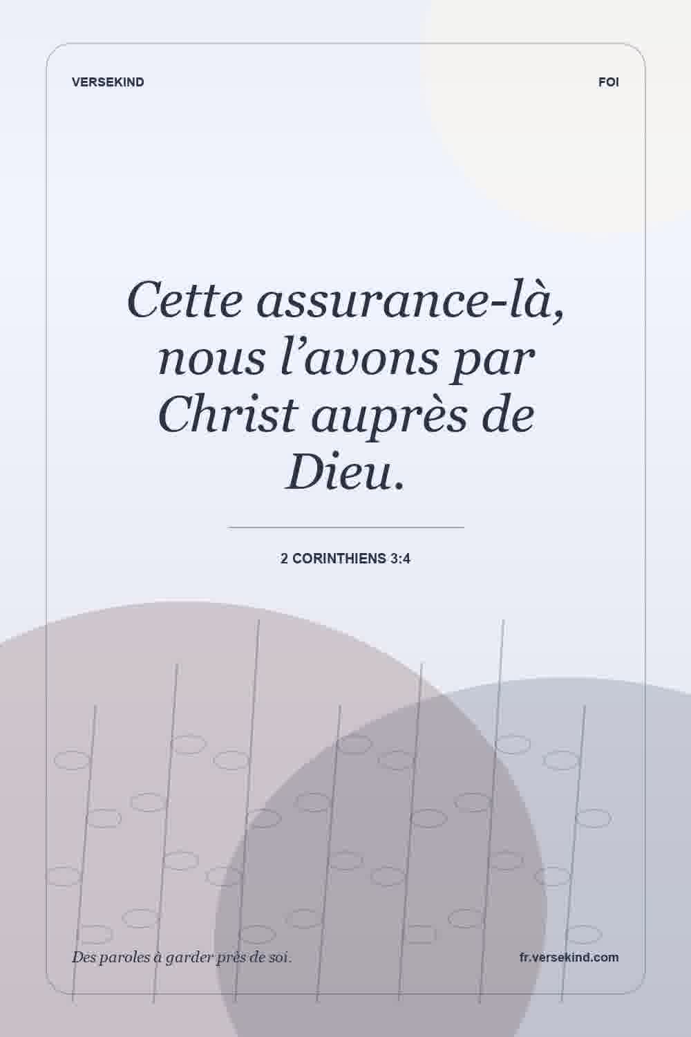 Cette assurance-là, nous l’avons par Christ auprès de Dieu. — 2 Corinthiens 3:4