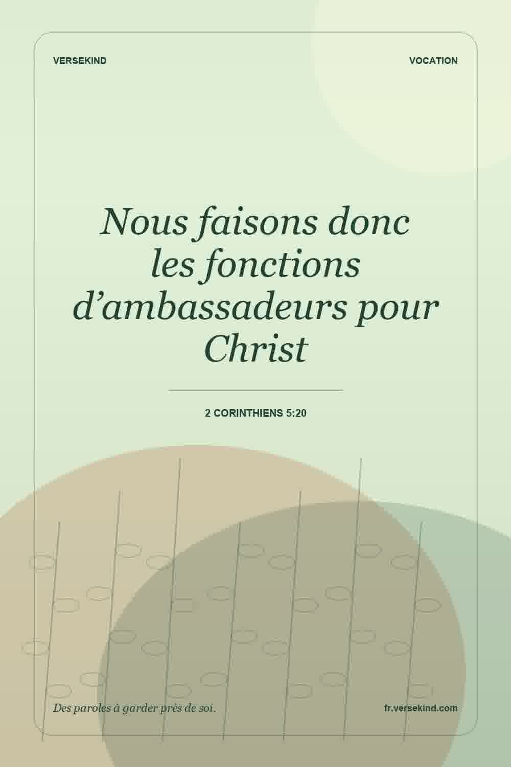 Nous faisons donc les fonctions d’ambassadeurs pour Christ — 2 Corinthiens 5:20