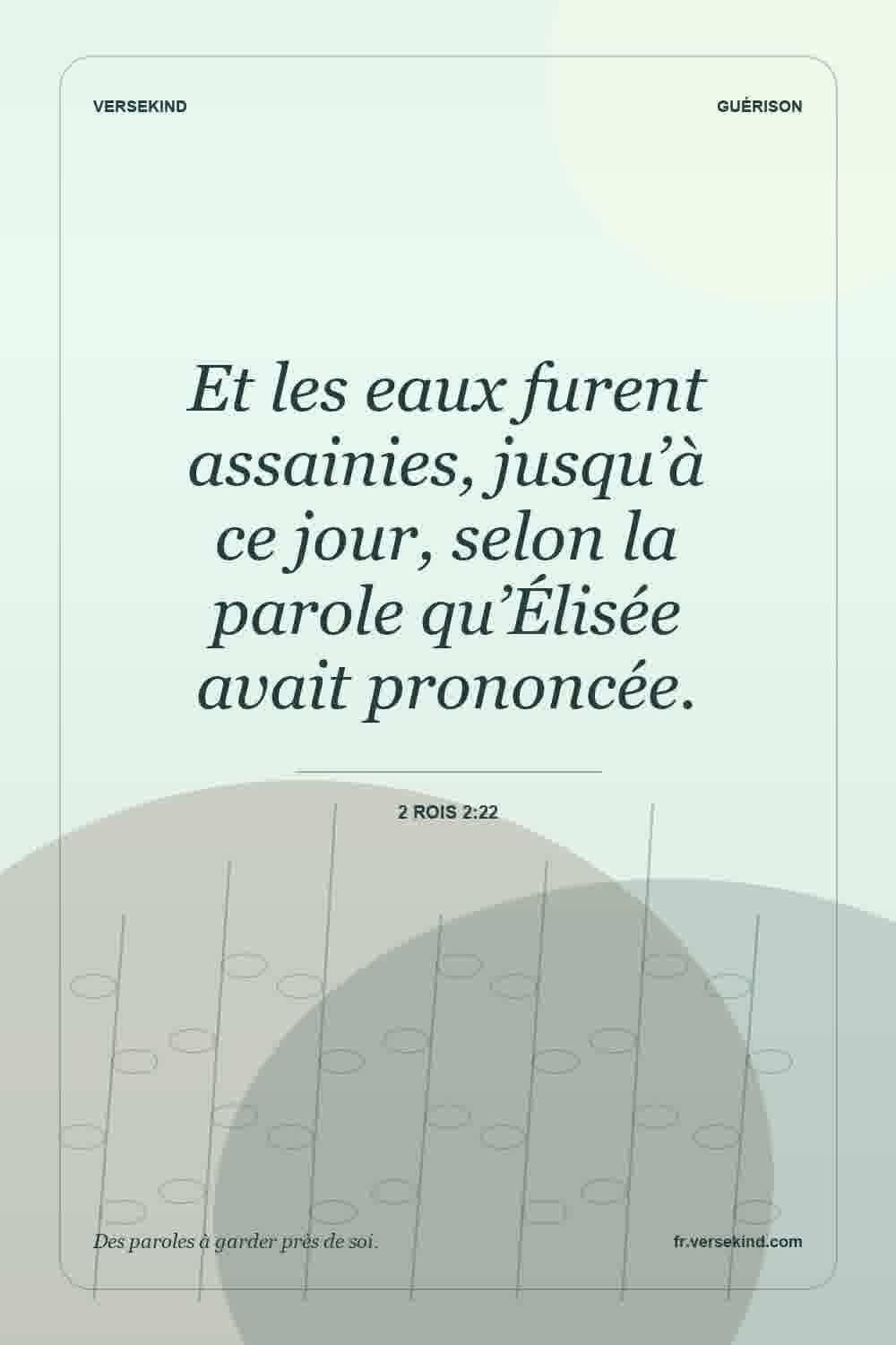 Et les eaux furent assainies, jusqu’à ce jour, selon la parole qu’Élisée avait prononcée. — 2 Rois 2:22