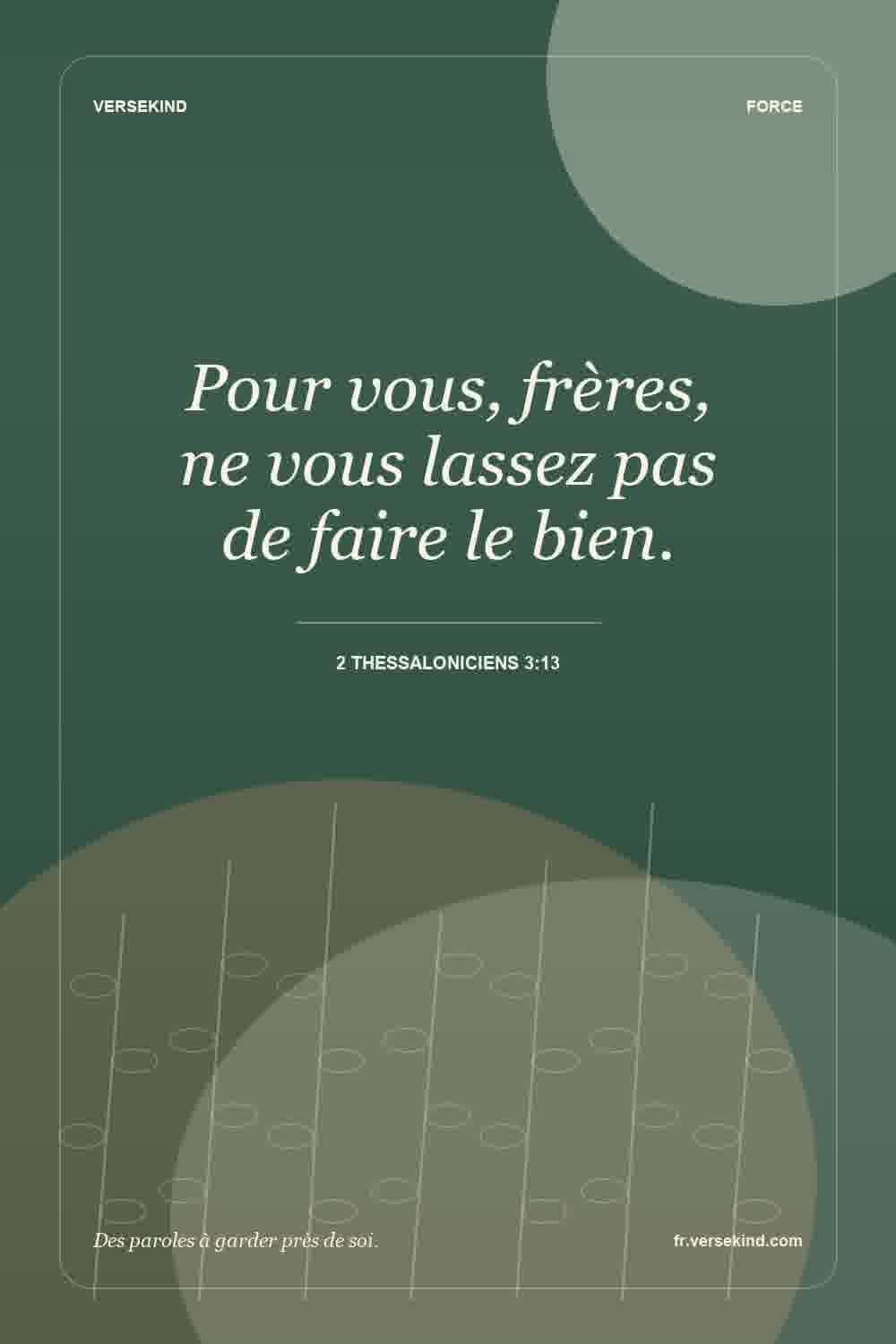 Pour vous, frères, ne vous lassez pas de faire le bien. — 2 Thessaloniciens 3:13
