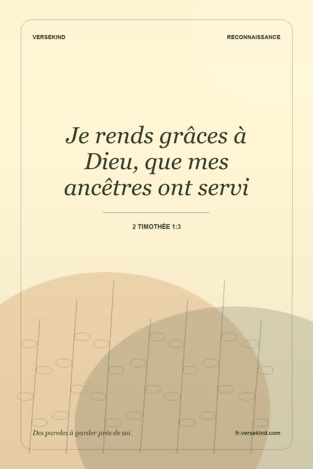 Je rends grâces à Dieu, que mes ancêtres ont servi — 2 Timothée 1:3