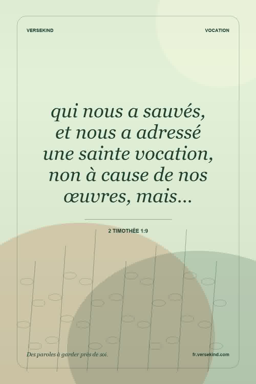 qui nous a sauvés, et nous a adressé une sainte vocation, non à cause de nos œuvres, mais… — 2 Timothée 1:9