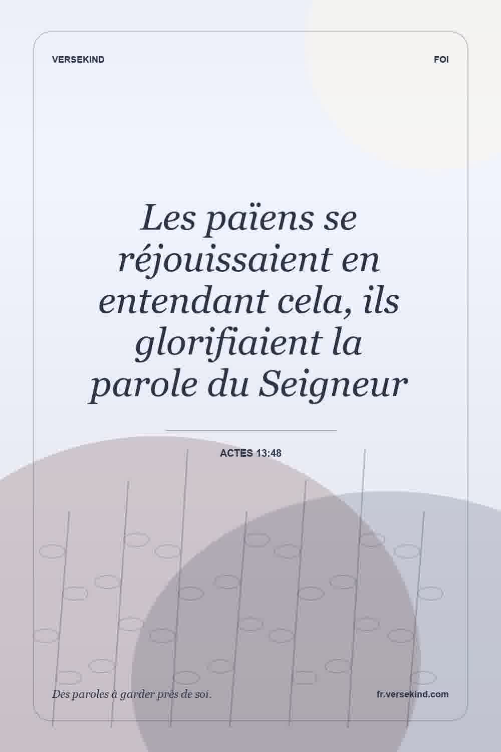 Les païens se réjouissaient en entendant cela, ils glorifiaient la parole du Seigneur — Actes 13:48