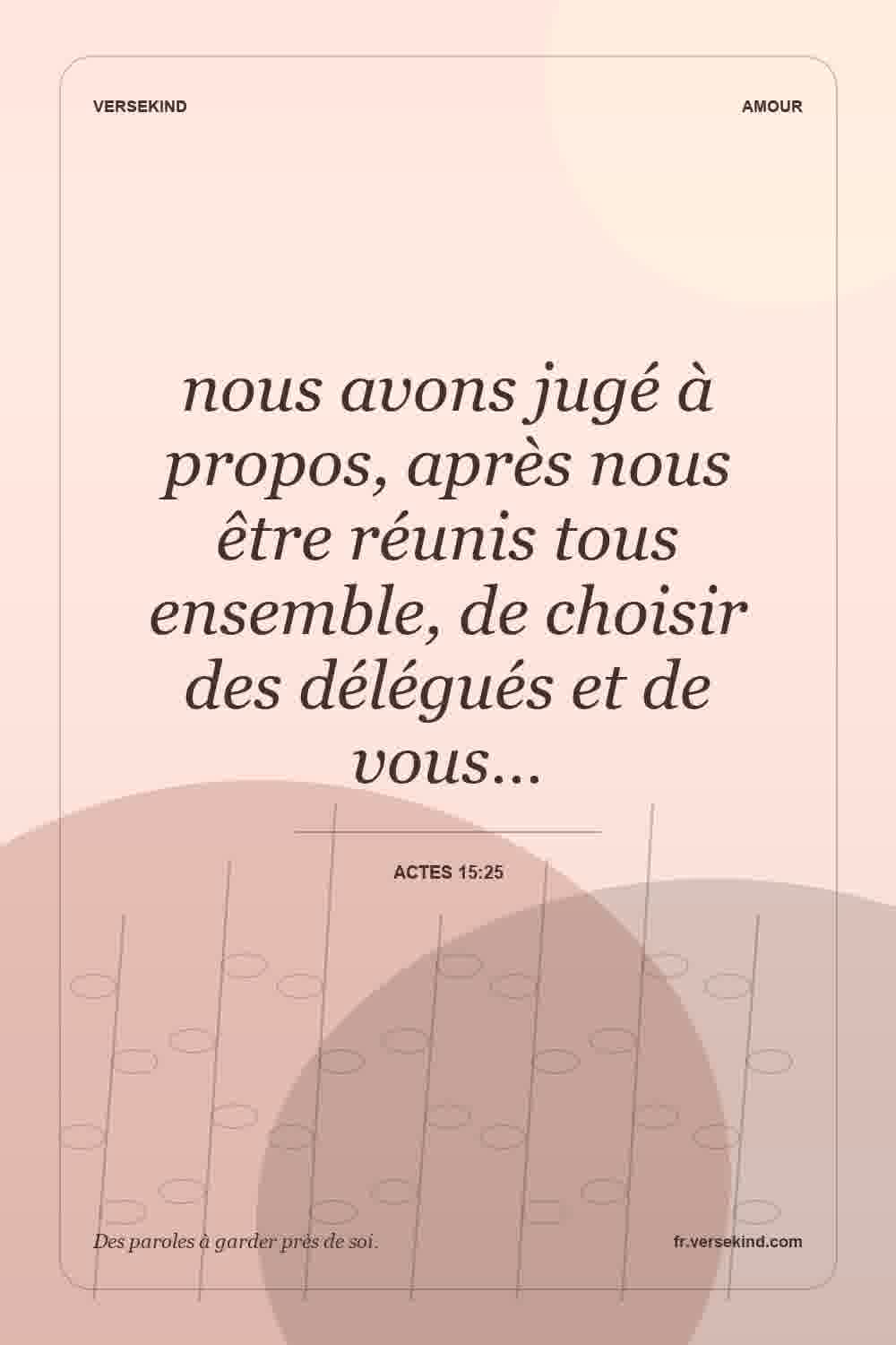 nous avons jugé à propos, après nous être réunis tous ensemble, de choisir des délégués et de vous… — Actes 15:25