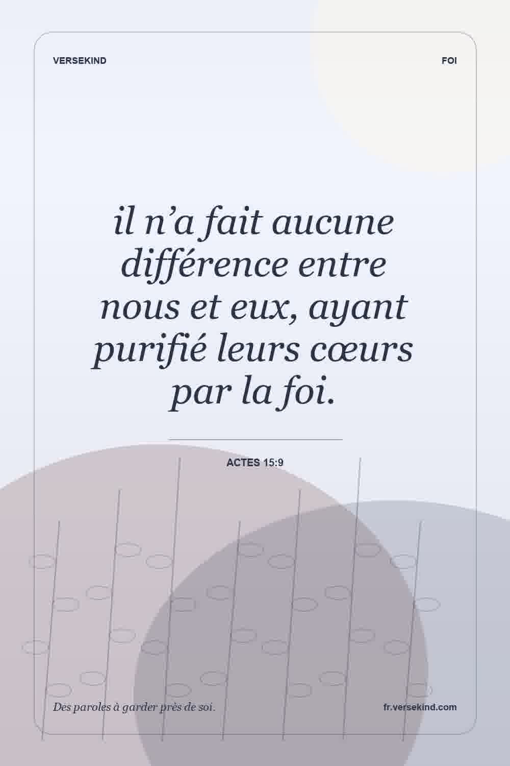 il n’a fait aucune différence entre nous et eux, ayant purifié leurs cœurs par la foi. — Actes 15:9