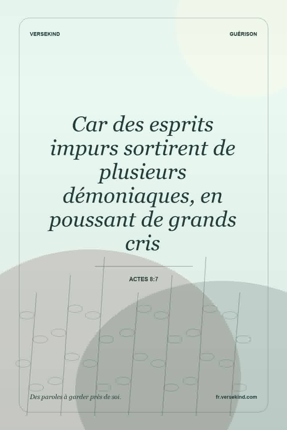 Car des esprits impurs sortirent de plusieurs démoniaques, en poussant de grands cris — Actes 8:7