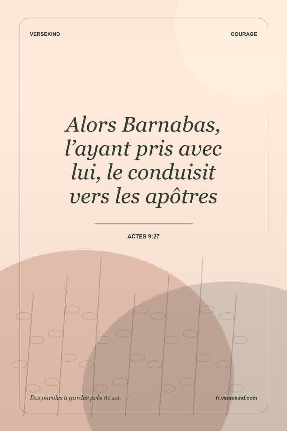 Alors Barnabas, l’ayant pris avec lui, le conduisit vers les apôtres — Actes 9:27