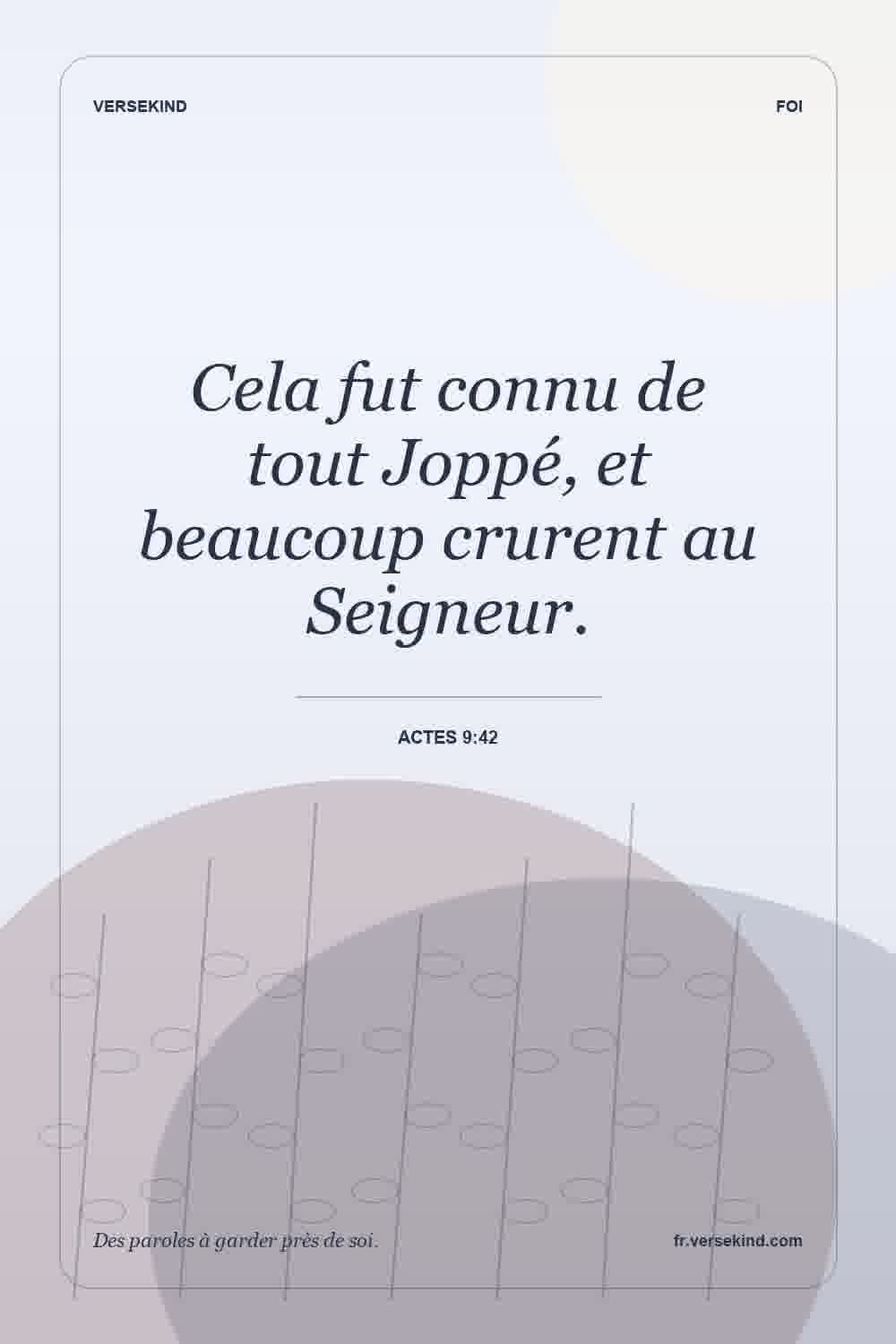 Cela fut connu de tout Joppé, et beaucoup crurent au Seigneur. — Actes 9:42