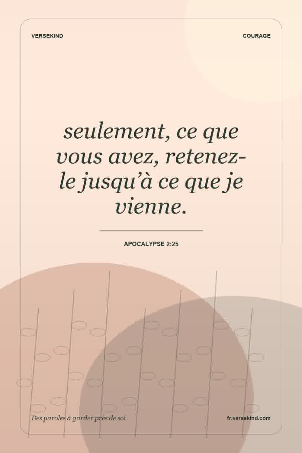 seulement, ce que vous avez, retenez-le jusqu’à ce que je vienne. — Apocalypse 2:25
