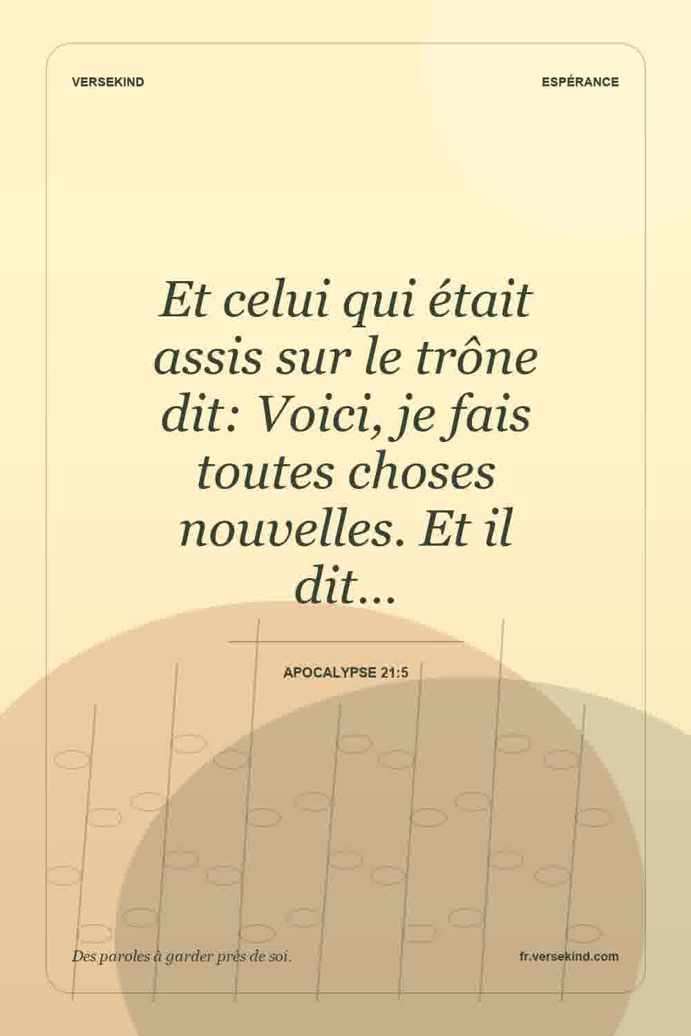 Et celui qui était assis sur le trône dit: Voici, je fais toutes choses nouvelles. Et il dit… — Apocalypse 21:5
