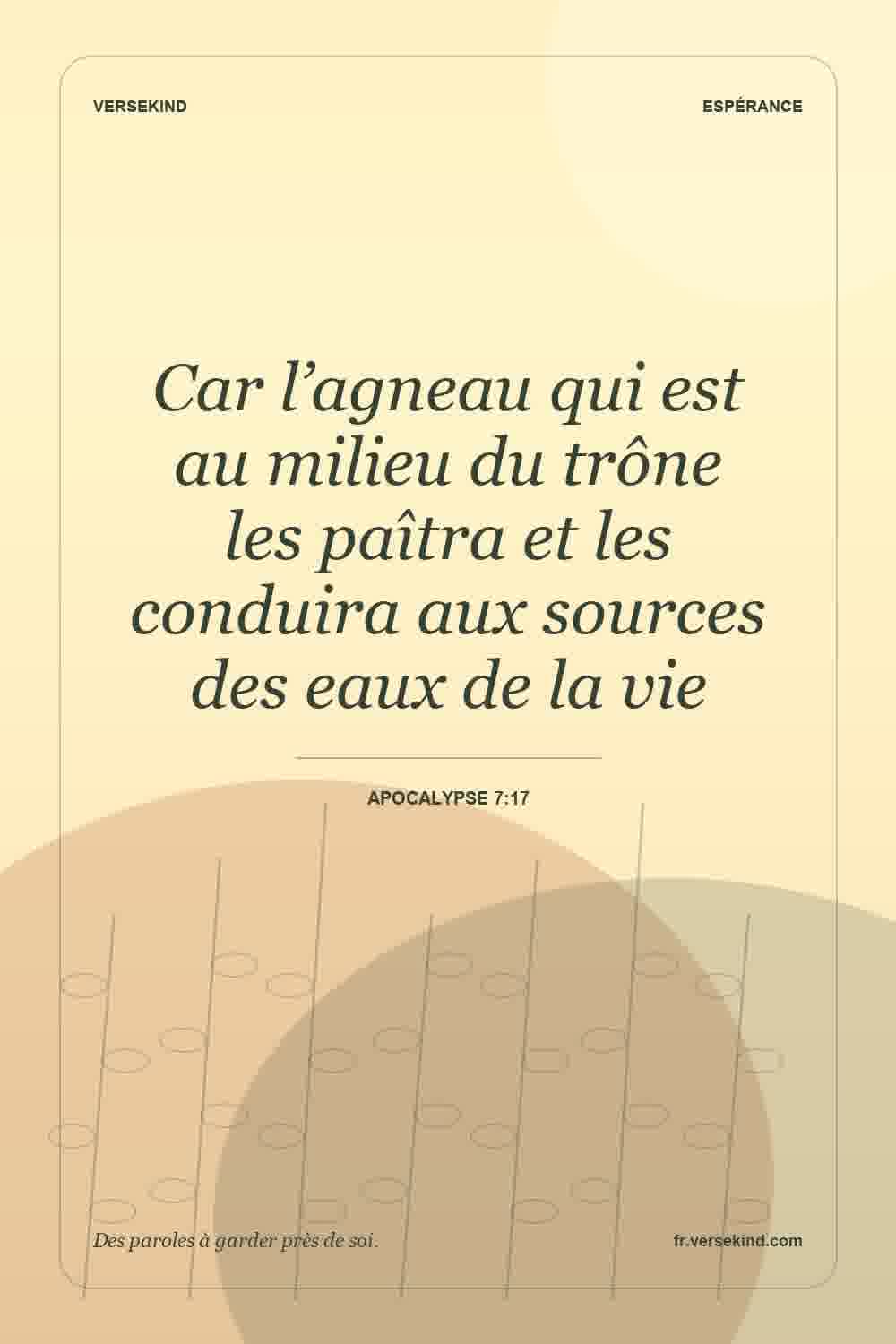 Car l’agneau qui est au milieu du trône les paîtra et les conduira aux sources des eaux de la vie — Apocalypse 7:17