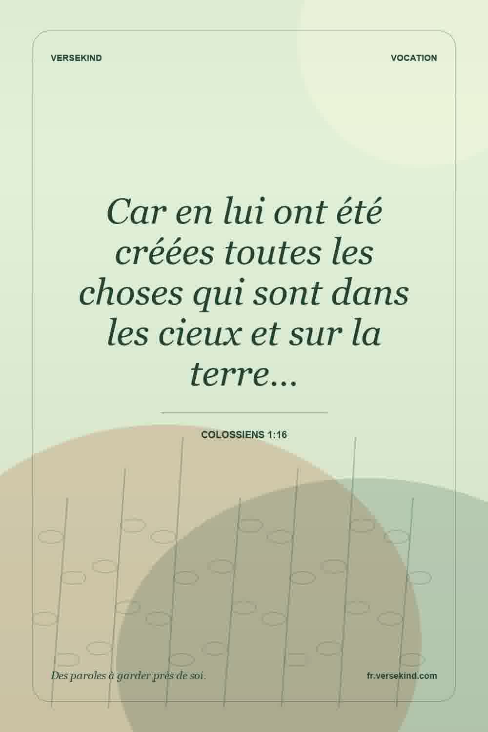 Car en lui ont été créées toutes les choses qui sont dans les cieux et sur la terre… — Colossiens 1:16
