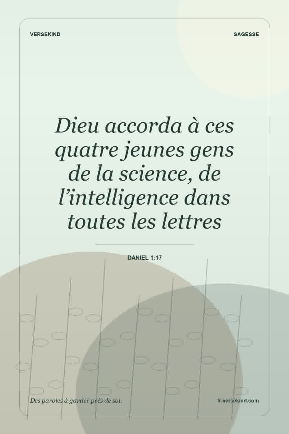 Dieu accorda à ces quatre jeunes gens de la science, de l’intelligence dans toutes les lettres — Daniel 1:17