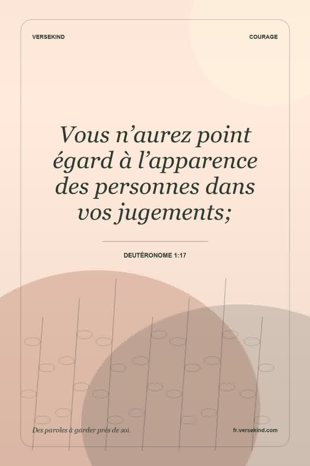 Vous n’aurez point égard à l’apparence des personnes dans vos jugements; — Deutéronome 1:17