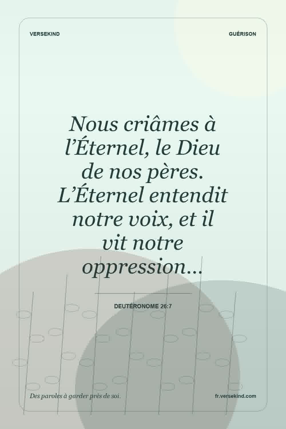 Nous criâmes à l’Éternel, le Dieu de nos pères. L’Éternel entendit notre voix, et il vit notre oppression… — Deutéronome 26:7