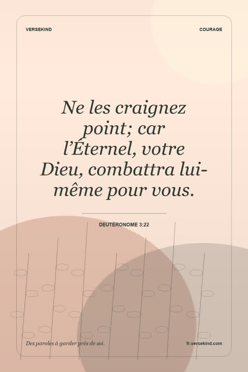 Ne les craignez point; car l’Éternel, votre Dieu, combattra lui-même pour vous. — Deutéronome 3:22
