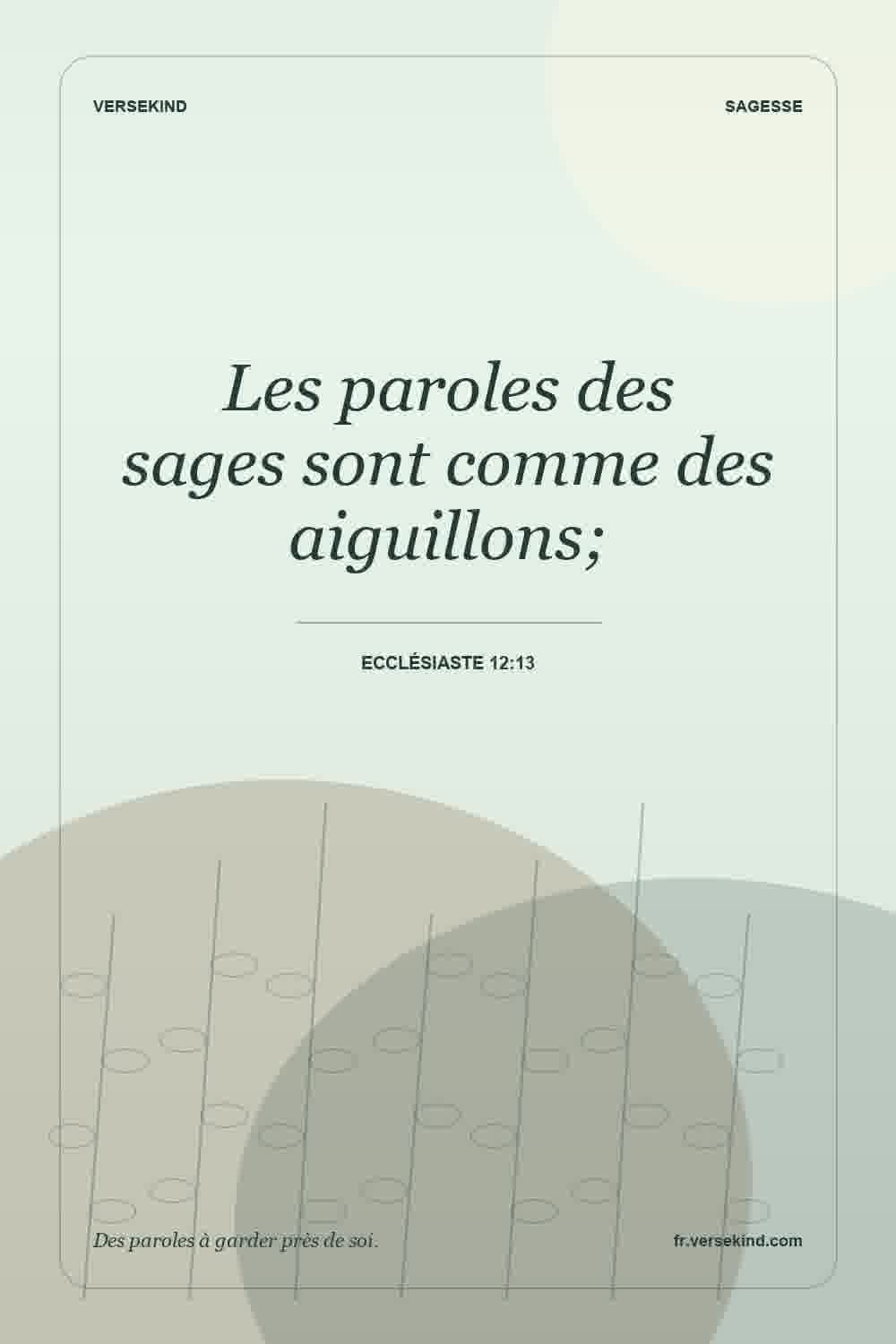 Les paroles des sages sont comme des aiguillons; — Ecclésiaste 12:13