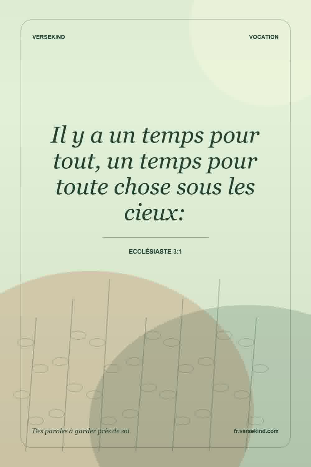 Il y a un temps pour tout, un temps pour toute chose sous les cieux: — Ecclésiaste 3:1