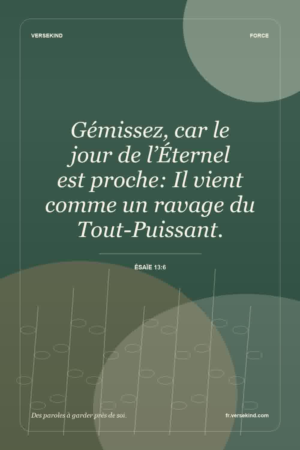Gémissez, car le jour de l’Éternel est proche: Il vient comme un ravage du Tout-Puissant. — Ésaïe 13:6