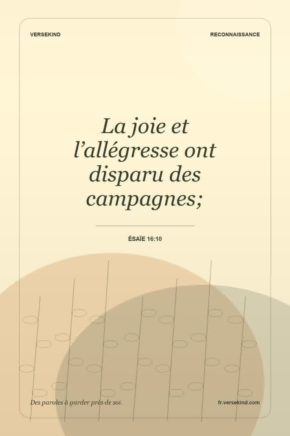 La joie et l’allégresse ont disparu des campagnes; — Ésaïe 16:10