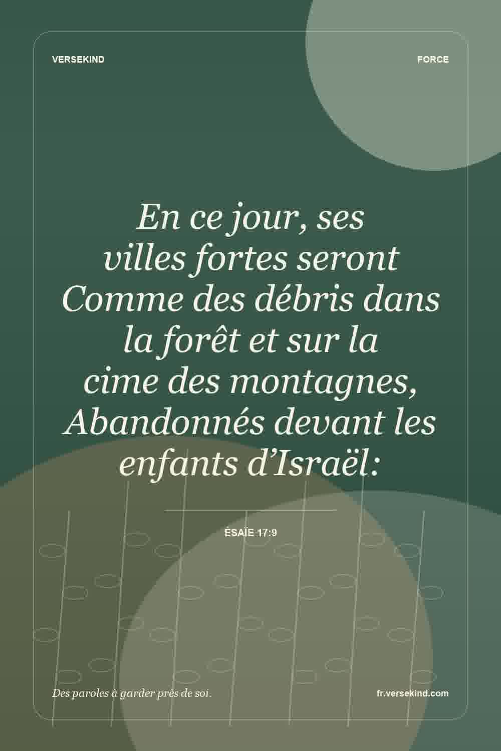 En ce jour, ses villes fortes seront Comme des débris dans la forêt et sur la cime des montagnes, Abandonnés devant les enfants d’Israël: — Ésaïe 17:9