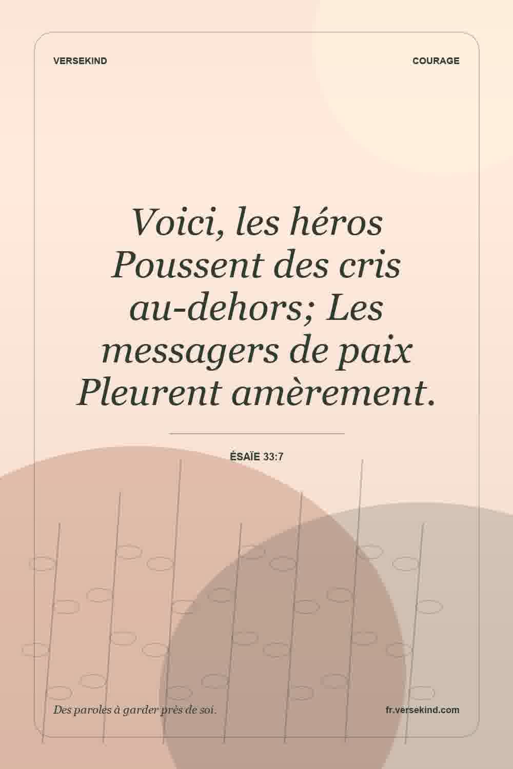 Voici, les héros Poussent des cris au-dehors; Les messagers de paix Pleurent amèrement. — Ésaïe 33:7