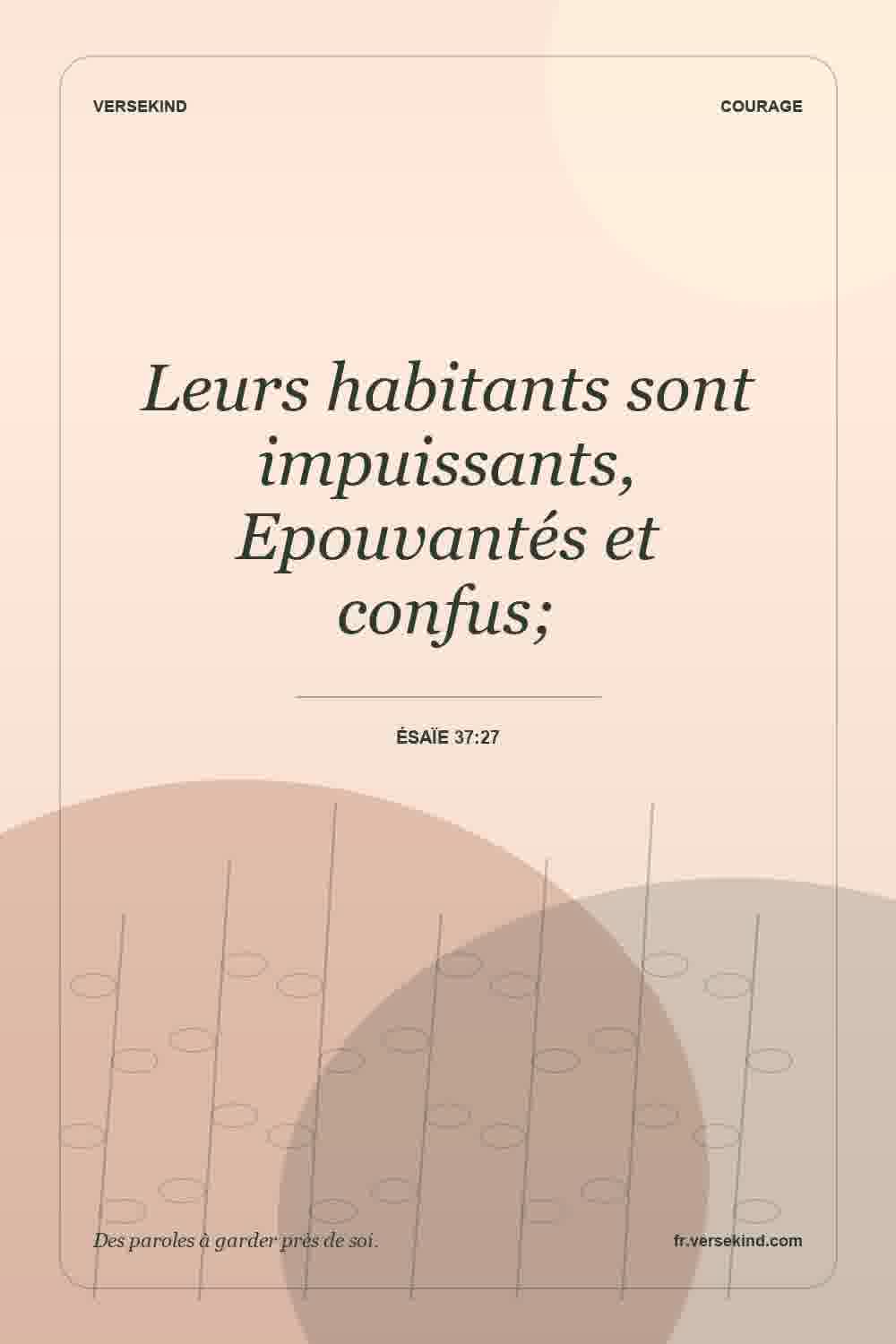 Leurs habitants sont impuissants, Epouvantés et confus; — Ésaïe 37:27