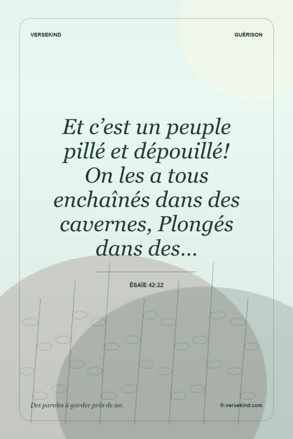 Et c’est un peuple pillé et dépouillé! On les a tous enchaînés dans des cavernes, Plongés dans des… — Ésaïe 42:22