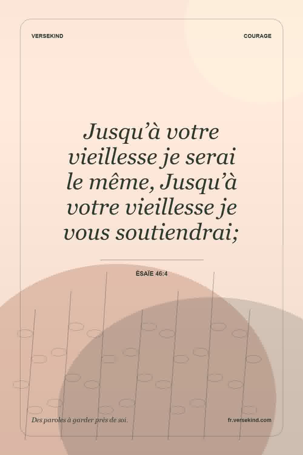 Jusqu’à votre vieillesse je serai le même, Jusqu’à votre vieillesse je vous soutiendrai; — Ésaïe 46:4