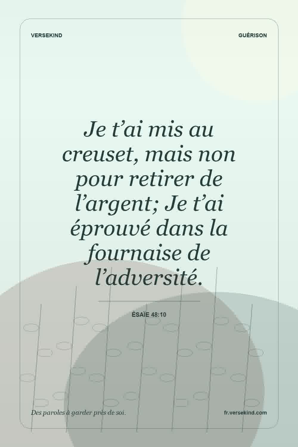 Je t’ai mis au creuset, mais non pour retirer de l’argent; Je t’ai éprouvé dans la fournaise de l’adversité. — Ésaïe 48:10