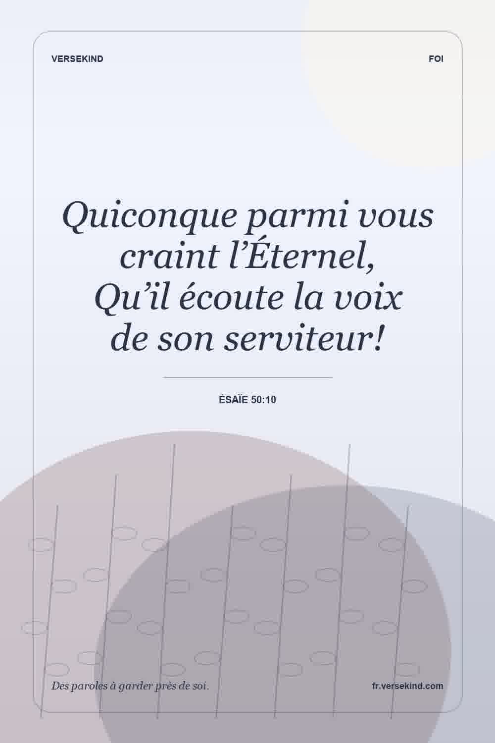 Quiconque parmi vous craint l’Éternel, Qu’il écoute la voix de son serviteur! — Ésaïe 50:10