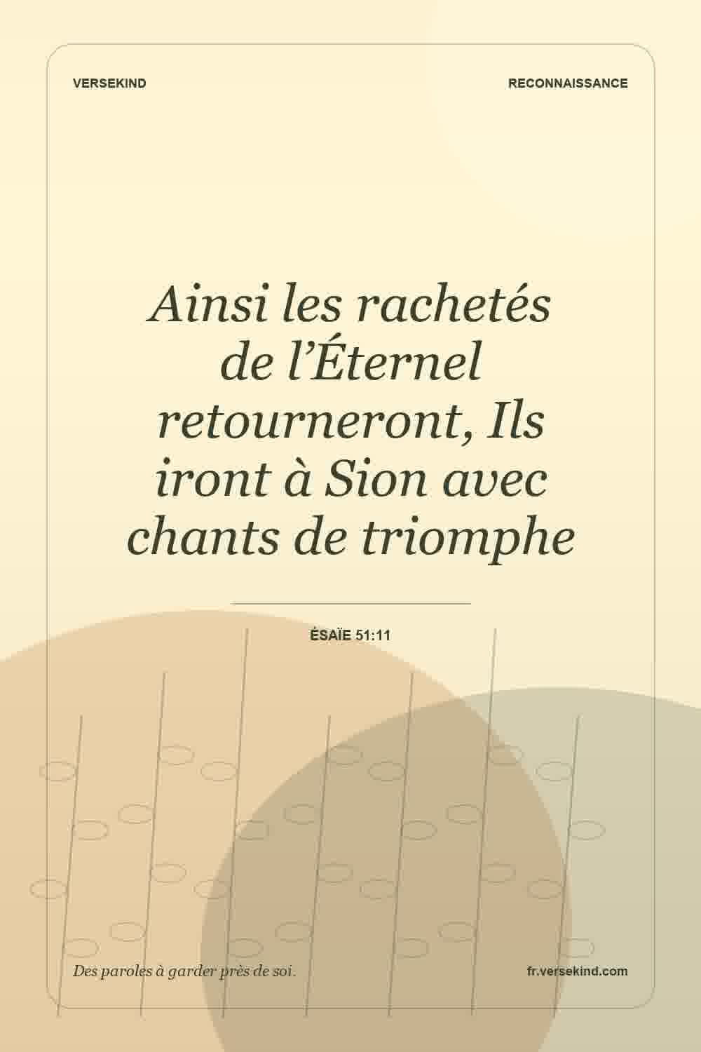 Ainsi les rachetés de l’Éternel retourneront, Ils iront à Sion avec chants de triomphe — Ésaïe 51:11